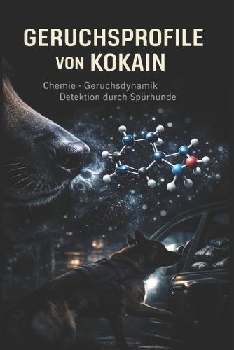 Geruchsprofile Von Kokain: Chemie - Geruchsdynamik - Detektion durch Spürhunde