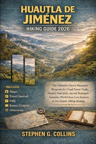 HUAUTLA DE JIMÉNEZ Hiking Guide 2026: The Definitive Sierra Mazateca Blueprint for Cloud Forest Trails, Hidden Waterfalls, Sacred Mountain Summits, World-Class Cave Systems & Dry-Season Hiking Strategy
