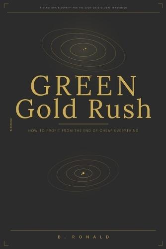 The Green Gold Rush: How to Profit from the End of Cheap Everything