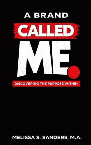 A Brand Called Me: Discover the Purpose Within