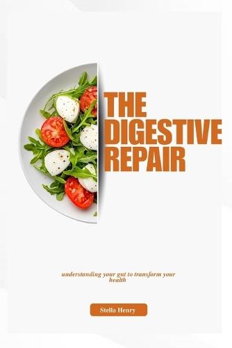 The digestive repair: Understanding your gut to transform your health