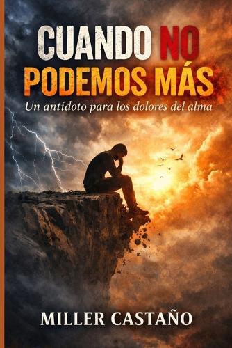Cuando No Podemos Más: Un antídoto para los dolores del alma