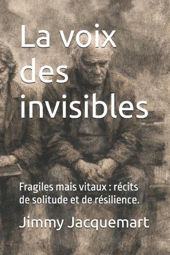 La voix des invisibles: Fragiles mais vitaux: récits de solitude et de résilience.