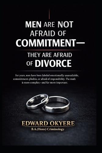 Men Are Not Afraid of Commitment: Why Modern Marriage, Divorce Laws, and Uneven Accountability Make Many Men Hesitate