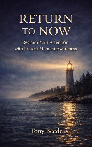 Return To Now: Reclaim Your Attention with Present Moment Awareness