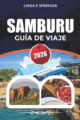 Samburu Guía de Viaje 2026: Explora la Reserva Nacional de Samburu, fauna rara, itinerario de safari en Kenia, lugares para fotografía y consejos de viaje para personas con experiencia