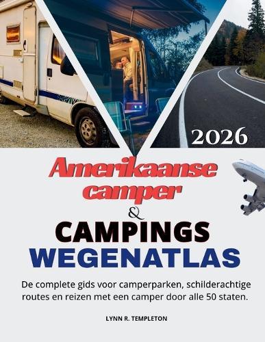 Amerikaanse RV- en campingwegenatlas: De complete gids voor camperparken, schilderachtige routes en reizen met een camper door alle 50 staten.