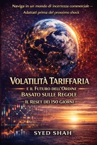 Volatilità Tariffaria e il Futuro dell'Ordine Basato sulle Regole: Il Reset dei 150 Giorni