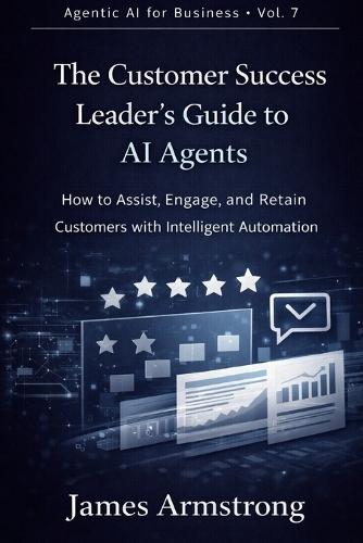 The Customer Success Leader's Guide to AI Agents: How to Increase Retention, Expand Accounts, and Build a Proactive Customer Success Engine