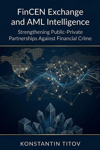 FinCEN Exchange and AML Intelligence: Strengthening Public-Private Partnerships Against Financial Crime