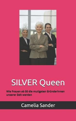 SILVER Queen: Wie Frauen ab 50 die mutigsten Gründerinnen unserer Zeit werden
