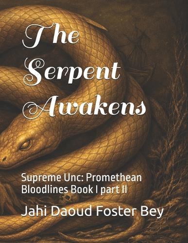 The Serpent Awakens: Supreme Unc: Promethean Bloodlines Book I part II