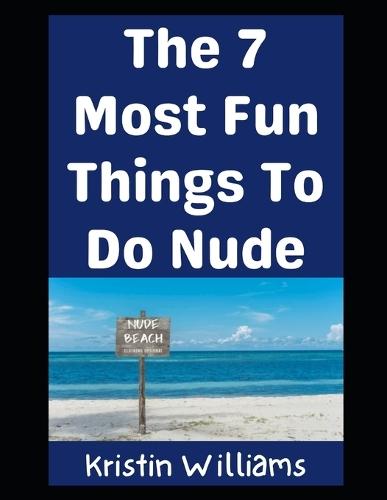 The Top 7 Most Fun Things To Do Nude: The Title Says It All!