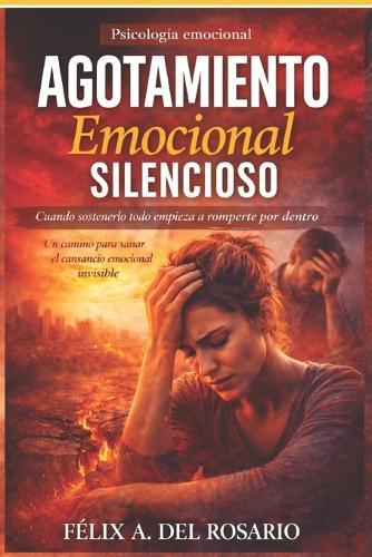 Agotamiento Emocional Silencioso: Cuando sostenerlo todo por años empieza a romperse por dentro