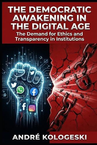 The Democratic Awakening in the Digital Age: The Demand for Ethics and Transparency in Institutions