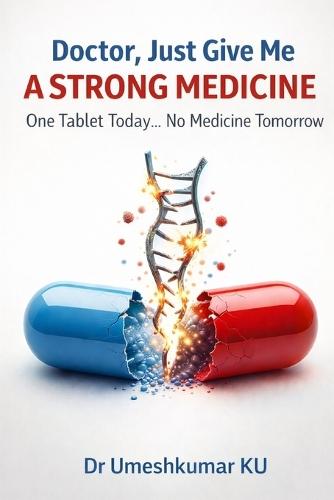 Doctor, Just Give Me a Strong Medicine: One Tablet Today... No Medicine Tomorrow