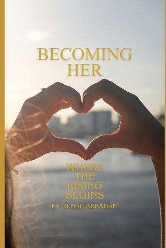 Becoming Her: Where the Rising Begins