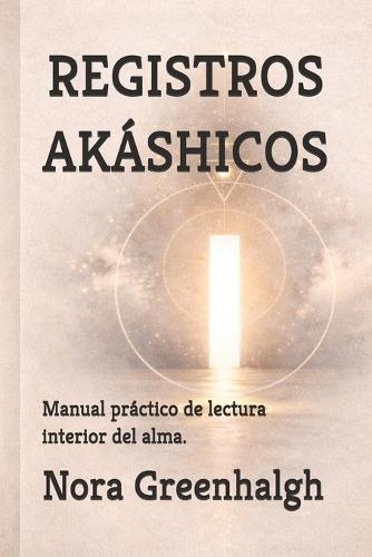 Registros Akáshicos: Manual práctico de lectura interior del alma.