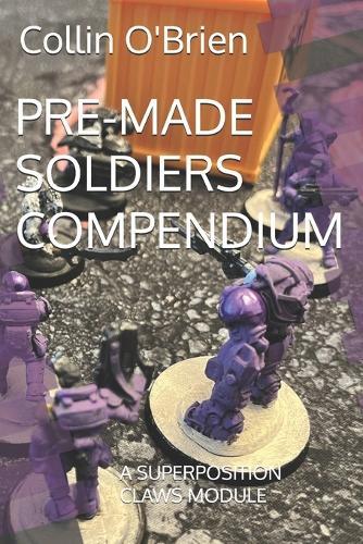 Pre-Made Soldiers Compendium: A Superposition Claws Module
