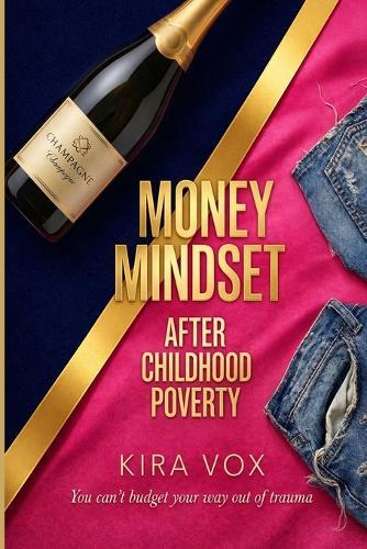 Money Mindset After Childhood Poverty: A Trauma-Informed Guide to Healing Your Relationship with Money