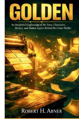 Golden: An Insightful Exploration of the Story, Characters, Themes, and Hidden Layers Behind the Crime Thriller