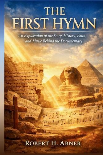 The First Hymn: An Exploration of the Story, History, Faith, and Music Behind the Documentary