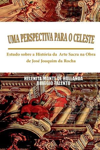 Uma Perspectiva Para O Celeste: Estudo sobre a História da Arte Sacra na Obra de José Joaquim da Rocha