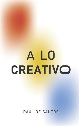 A Lo Creativo: Puntos esenciales de creativo a creativos