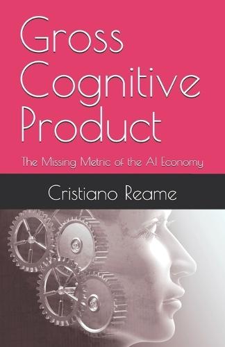 Gross Cognitive Product: The Missing Metric of the AI Economy