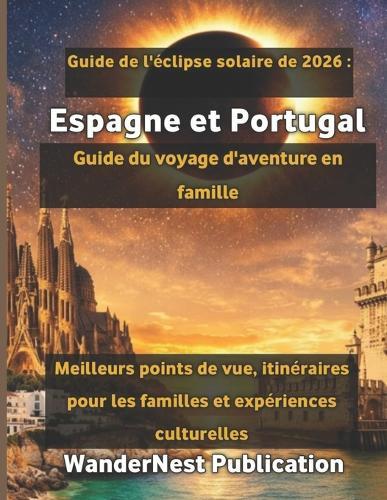 Guide de l'éclipse solaire de 2026: Espagne et Portugal Guide du voyage d'aventure en famille