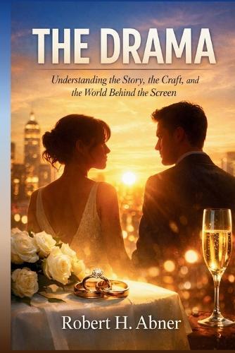 The Drama: Understanding the Story, the Craft, and the World Behind the Screen