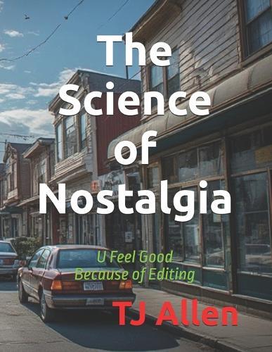 The Science of Nostalgia: U Feel Good Because of Editing