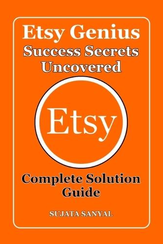 Etsy Genius: Success Secrets Uncovered, This book, Etsy Genius, serves as a complete Etsy business guide for beginners, designed to show you practical and proven ways to make money on Etsy from home.