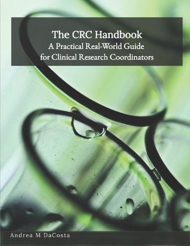 The CRC Handbook: A Practical Real-World Guide for Clinical Research Coordinators