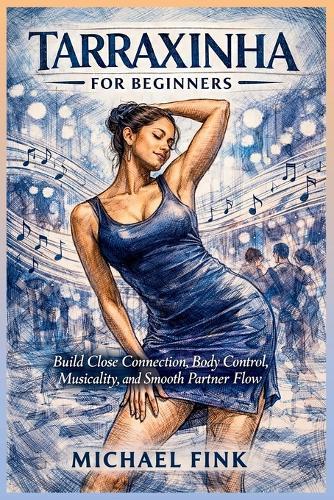 Tarraxinha for Beginners: Build Close Connection, Control, and Smooth Musical Body Movement with Confidence