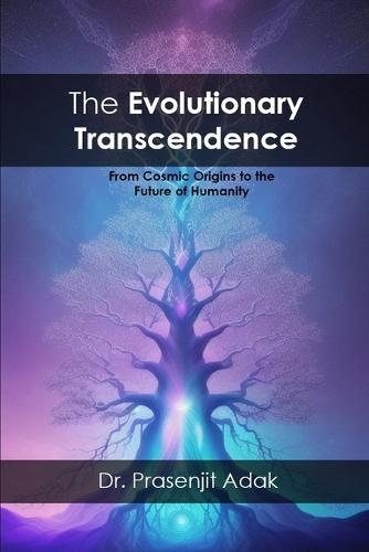 The Evolutionary Transcendence: From Cosmic Origins to the Future of Humanity