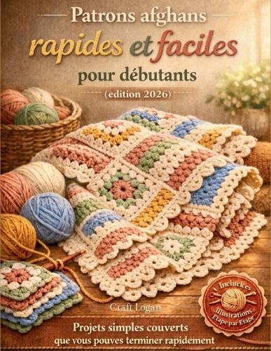 Patrons afghans rapides et faciles pour débutants (édition 2026): Projets simples couverts que vous pouvez terminer rapidement