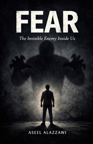 FEAR The Invisible Enemy Inside Us