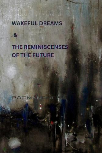 Wakeful Dreams & The Reminiscences of the Future