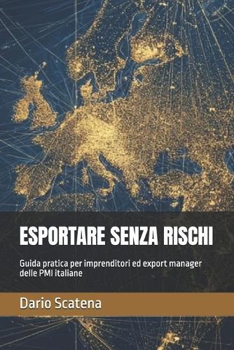 Esportare Senza Rischi: Guida pratica per imprenditori ed export manager delle PMI italiane