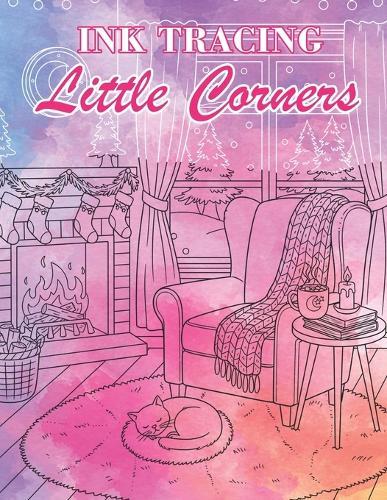 Ink Tracing Little Corners: Reveal Secret Sanctuaries and Cozy Nooks as You Trace the White Lines with a Black Pen for Total Serenity