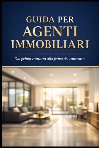 Guida Per Agenti Immobiliari: Dal primo contatto alla firma del contratto