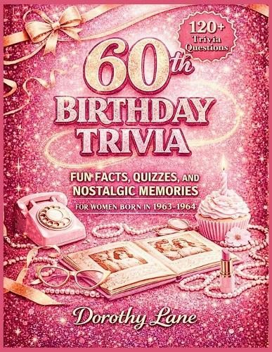 60th Birthday Trivia: Fun Facts, Quizzes, and Nostalgic Memories for Women Born in 1963-1964