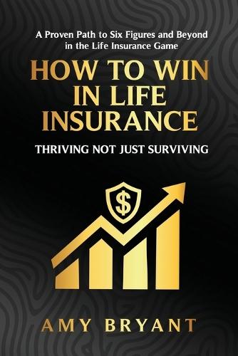 How To Win In Life Insurance: Thriving Not Just Surviving