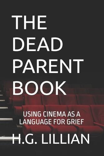 The Dead Parent Book: Using Cinema as a Language for Grief