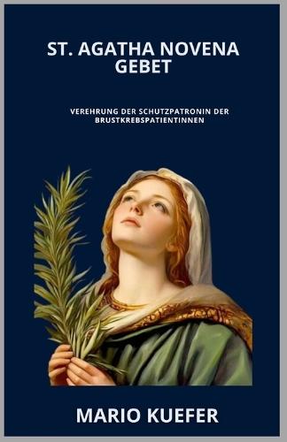 St. Agatha Novena Gebet: Verehrung der Schutzpatronin der Brustkrebspatientinnen (German Translation)