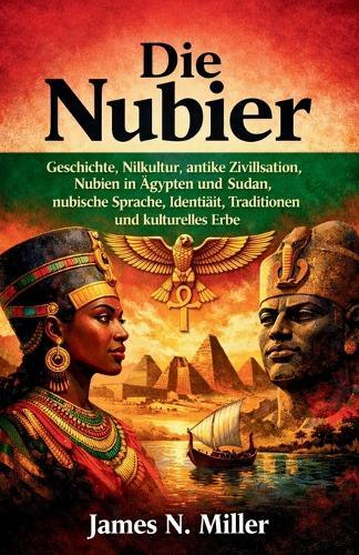 Die Nubier: Geschichte, Nilkultur, antike Zivilisation, Nubien in Ägypten und Sudan, nubische Sprache, Identität, Traditionen und kulturelles Erbe