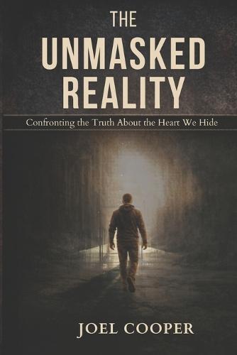 The Unmasked Reality: Confronting the Truth About the Heart We Hide