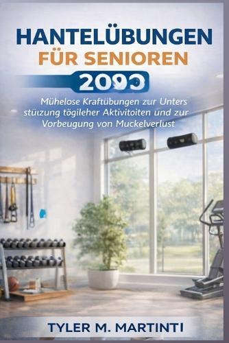 Hantelübungen für Senioren 2026: Mühelose Krafttrainings zur Unterstützung der täglichen Aktivitäten und zur Vorbeugung von Muskelabbau