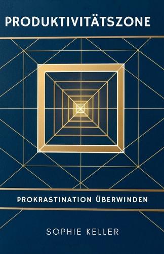 Produktivitätszone: Prokrastination überwinden
